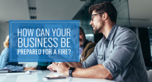How Can Your Business Be Prepared For A Fire