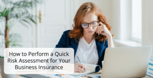 How to Perform a Quick Risk Assessment for Your Business Insurance