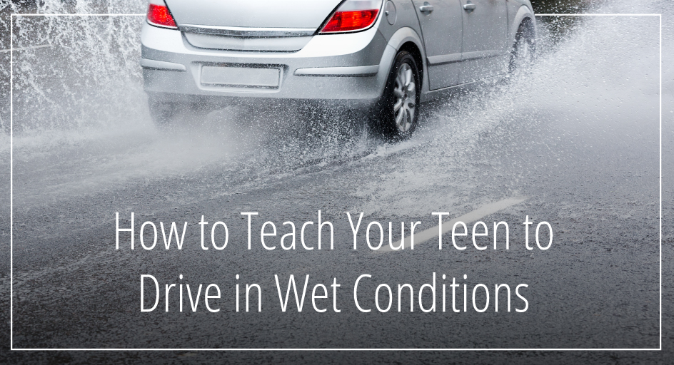 How to Teach Your Teen to Drive in Wet Conditions 
