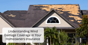 Understanding Wind Damage Coverage in Your Homeowners Insurance