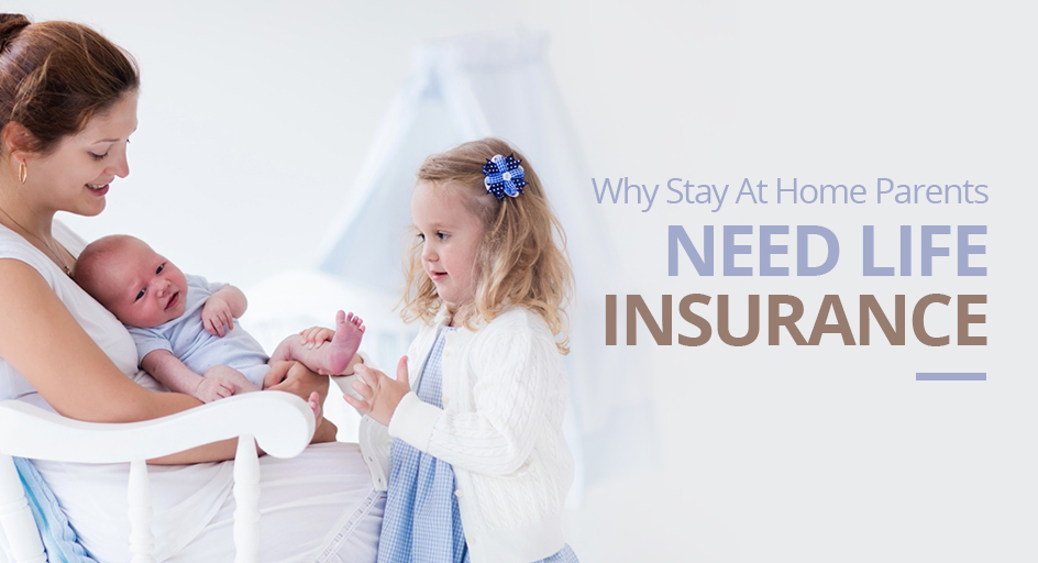 blog image of a mother holding a baby and child; blog title: Why Stay at Home Parents Need Life Insurance