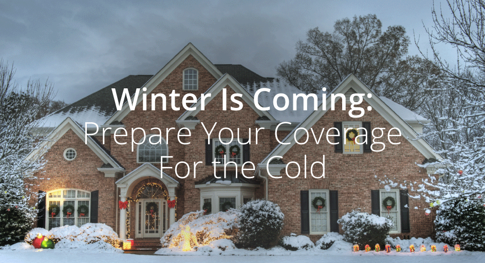 Winter Is Coming: Prepare Your Coverage For the Cold