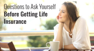 Questions To Ask Yourself Before Getting Life Insurance (1)